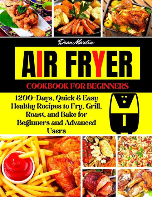 The Complete Air Fryer Cookbook For Beginners: 1200-Days, Quick & Easy ...