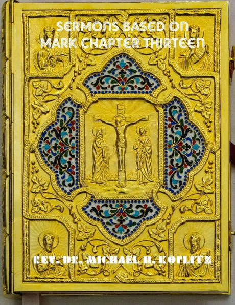 SERMONS BASED ON MARK'S GOSPEL CHAPTER THIRTEEN: COMMENTARY BASED ON ANCIENT BIBLE STUDIES INCLUDED