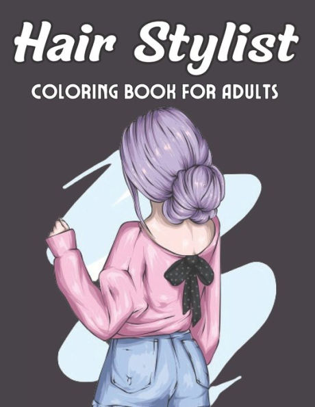 Hair Stylist Coloring Book For Adults: An Adults Coloring Book With Hair Stylist For Hair Lovers