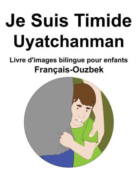 Français-Ouzbek Je Suis Timide / Uyatchanman Livre d'images bilingue pour enfants