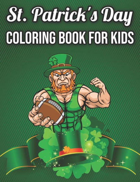 St. Patrick's Day Coloring Book For Kids: Coloring Book For Toddlers And Preschool Kids, 35 Fun And Cute Single-sided Large Print Holiday Coloring Pages For Your Little Kids