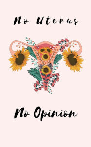 Title: No Uterus No Opinion, Author: Wrd Adx