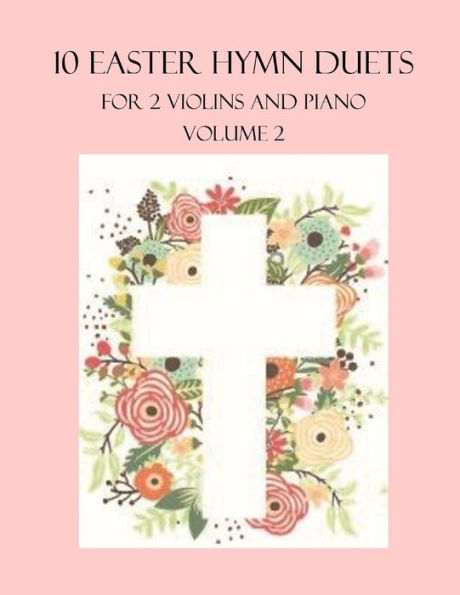 10 Easter Hymn Duets for 2 Violins and Piano: Volume 2