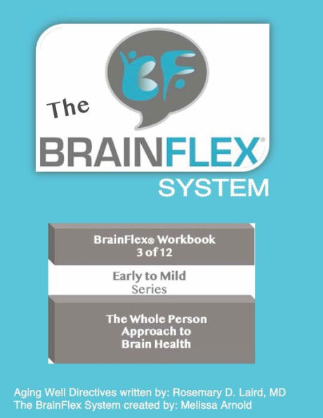 The BrainFlex Workbook System ~ Early-Mild Series ~ Volume 3: The Whole Person Approach to Brain Health