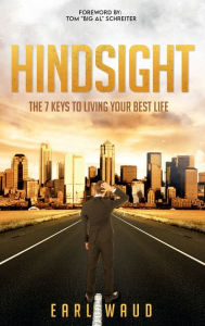 Title: Hindsight: The 7 Keys to Living Your Best Life, Author: Earl Waud