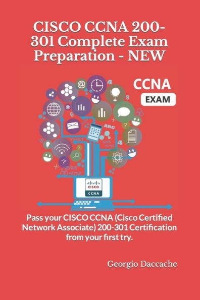 CISCO CCNA 200-301 Complete Exam Preparation - NEW: Pass your CISCO CCNA (Cisco Certified Network Associate) 200-301 Certification from your first try.