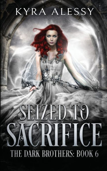 Seized to Sacrifice: A Reverse Harem Enemies to Lovers Dark Romance (The Dark Brothers Book 6)