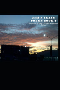 Title: JIM N CRAIG POEMS BOOK 2: Joint poems by Craig J. Burt and Jimmy Boom Semtex, Author: Craig J. Burt