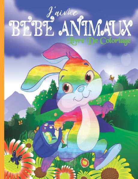 J'Aime Le Livre De coloriage Des Bébés Animaux: Super Loisir Antistress Pour Se Détendre, Livre de coloriage bébé animaux simple pour adultes et jeunes, livre de coloriage pour personnes âgées avec alzehaimer.