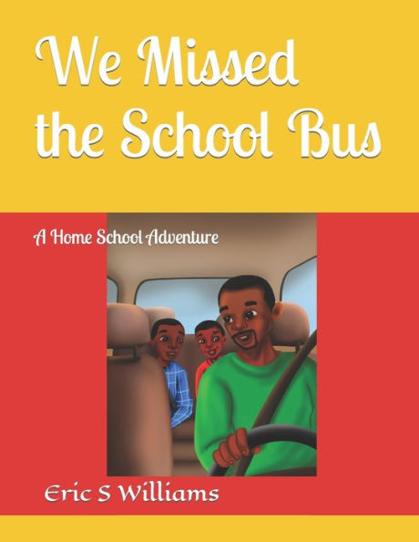 We Missed the School Bus: A Home School Adventure