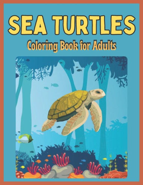 Sea Turtles Coloring Book for Adults: Ocean Sea Animals Turtle Coloring Book For Adults Man, Woman