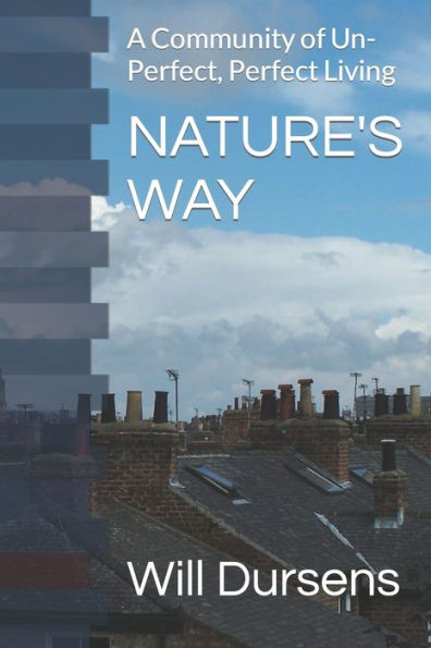 NATURE'S WAY: A Community of Un-Perfect, Perfect Living