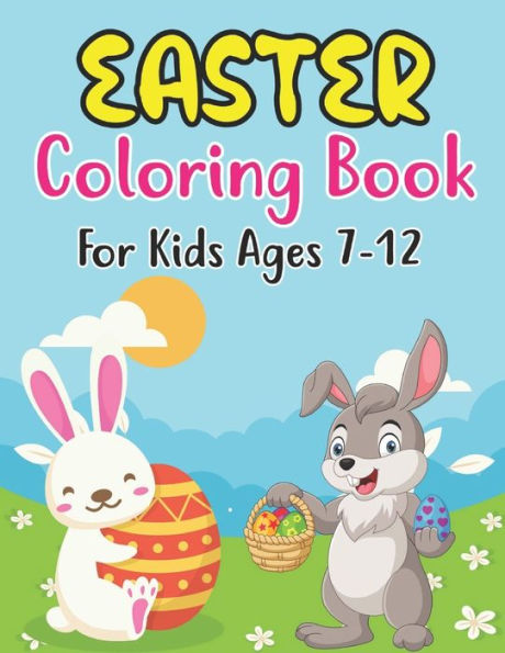 Easter Coloring Book For Kids Ages 7-12: A BIG COLLECTION OF EASTER EGGS WITH MORE THAN 30 UNIQUE DESIGNS EASTER COLORING AND ACTIVITY BOOK FOR KIDS AGES 7-12