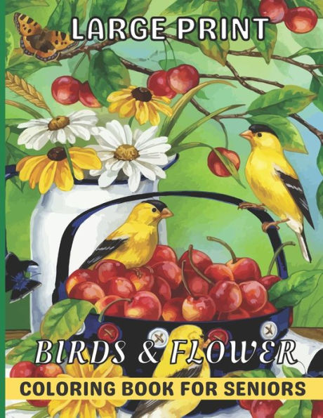 Large Print Birds & Flowers Coloring Book for seniors: Adults, Teens and Seniors Large Print Coloring Book with Easy Bird And Flower Patterns For Relaxation