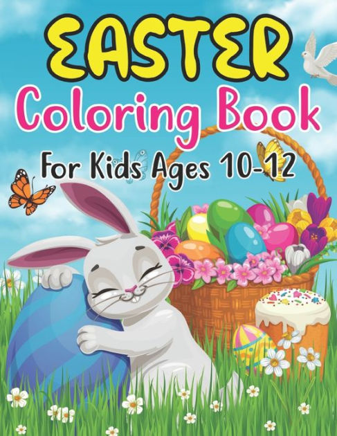 Easter Coloring Book For Kids Ages 10-12: Easter coloring book for kids ...