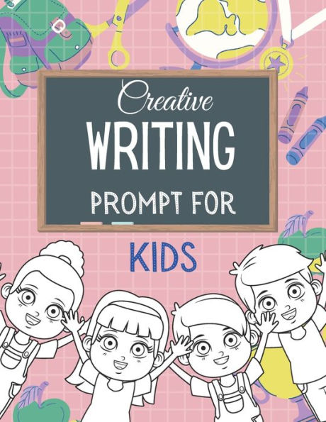 Creative WRITING PROMPT for KIDS: Creative Writing Workbook To Inspire Young Writers Creative pages