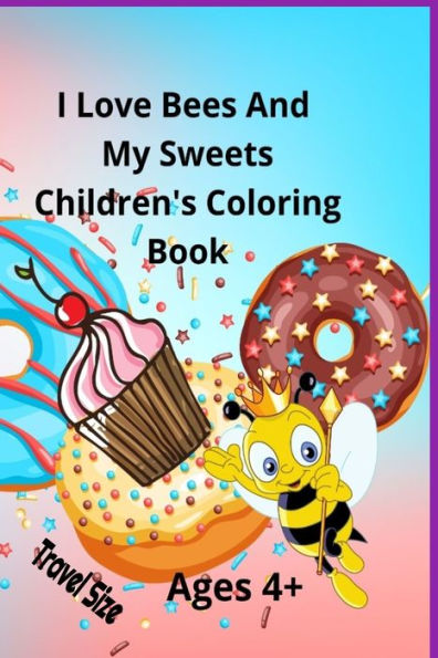 I Love Bees And My Sweets Children's Coloring Book Ages 4+ Travel Size