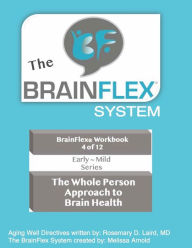 Title: The BrainFlex System Workbook Series ~ Volume 4 ~ Early-Mild Series: The Whole Person Approach to Brain Health, Author: Melissa Arnold