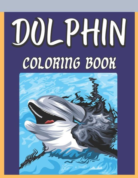 Dolphin Coloring Book: An Adults Coloring Book For Dolphin Lovers Gifts Stress Relief