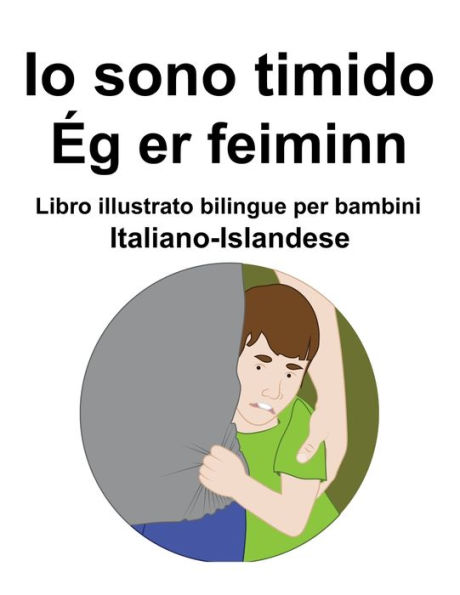 Italiano-Islandese Io sono timido/ Ég er feiminn Libro illustrato bilingue per bambini