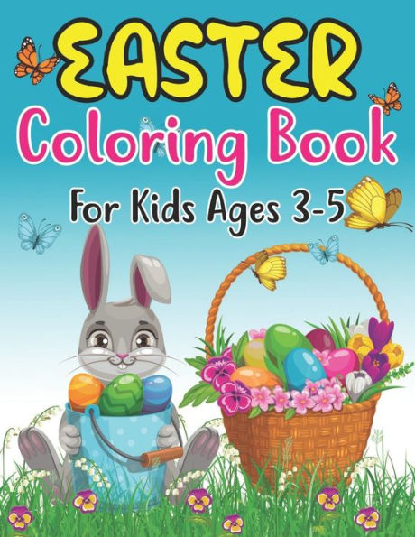 Easter Coloring Book For Kids Ages 3-5: cute and Fun easter coloring Pages with Bunny, lambs, Eggs, Chicks, and more ,Fun To Color for 3-5 and Preschool
