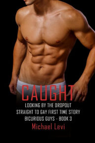 Title: Caught Looking by the Dropout: Straight to Gay First Time Story, Author: Michael Levi