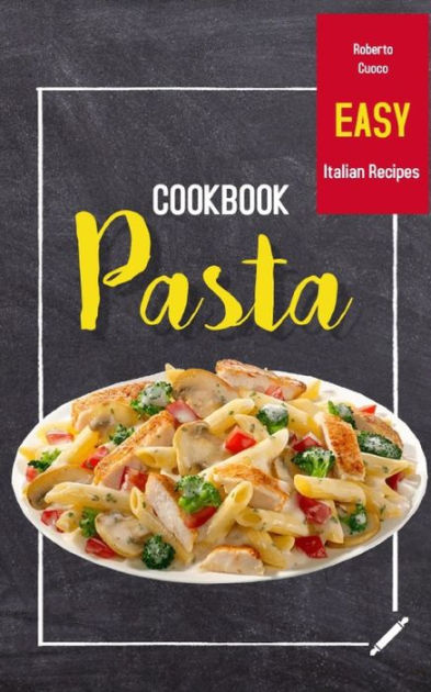 PASTA COOKBOOK: Easy Italian Recipes by Roberto Cuoco, Paperback | Barnes &  Noble®