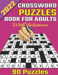 Title: 2022 Crossword Puzzles Book For Adults With Solutions: Large-print, Easy To Medium and Hard Level Puzzles Awesome Crossword Puzzle Book For Puzzle Lovers Adults, Seniors, Men And Women With Solutions (US English Spelling Version), Author: Mary K Johnson