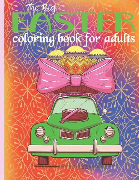 The Big Easter Coloring Book For Adults: Easter Coloring Book For Adults, Easter Coloring Book Large Print , Easter Coloring Book For Young and Children , An Adult Coloring Book with Fun Easy and Relaxing Designs.