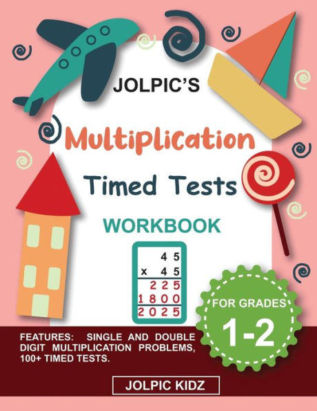 Jolpic's Multiplication Timed Tests Workbook for Grades 1-2: Single and Double Digits Multiplication Math Drills to Improve Accuracy and Speed for Beginners.