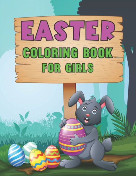 Easter Coloring Book for Girls: A Coloring Book for Girls any Age! Cute, Simple, Fun and Easy to Color Great for the Hours of Fun