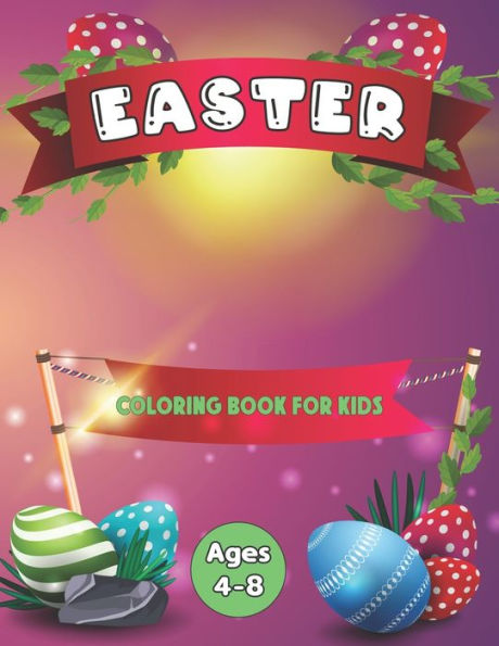 Easter Coloring Book for Kids Ages 4-8: A Kids Activity Book Including 50 Awesome Easter Coloring Pages With Easter Bunny, Eggs and More