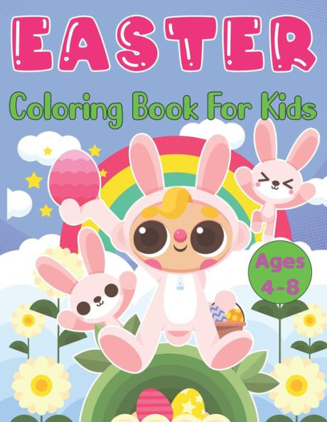 Easter Coloring Book for Kids Ages 4-8: A Fun Children's Coloring Book Cute and Fun Workbook With Easter Bunny, Eggs, Chicks, Spring Flowers and More