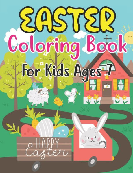 Easter Coloring Book For Kids Ages 7: Easter Basket Stuffer with Cute Bunny, Easter Egg & Spring Designs For Kids Ages 7 (Coloring Books for Kids)