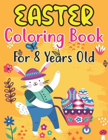 Easter Coloring Book For Kids Ages 8: Amazing Easter coloring book for kids Ages 8 ,Great Gift For Girls & Boys. Fun Simple and Large Print Images Coloring
