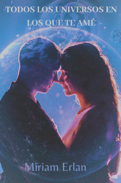 Todos los universos en los que te amé: novela ciencia ficción romántica