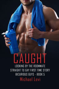 Title: Caught Looking by the Roommate: Straight to Gay First Time Story, Author: Michael Levi