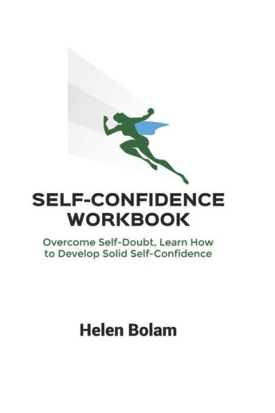 Self-Confidence Workbook: Overcome Self-Doubt, Learn How to Develop Solid Self-Confidence
