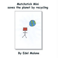 Title: Matchstick Mini saves the planet by recycling, Author: Edel M Malone