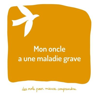 Mon oncle a une maladie grave: Un livre pour aider les adultes à aider les enfants