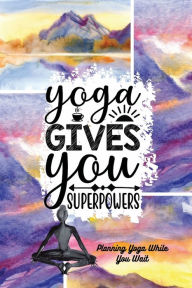 Title: Yoga Gives You Superpowers: Yoga Classes Planner and Sequence Notebook, Author: Pick Me Read Me Press