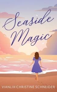 Title: Seaside Magic, Author: Vianlix-Christine Schneider