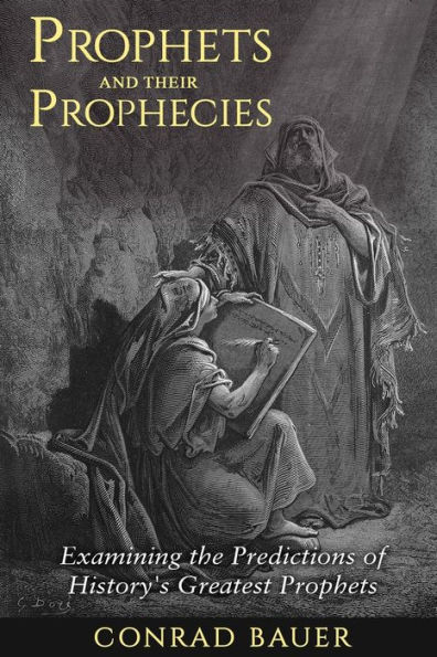 Prophets and Their Prophecies: Examining the Predictions of History's Greatest Prophets