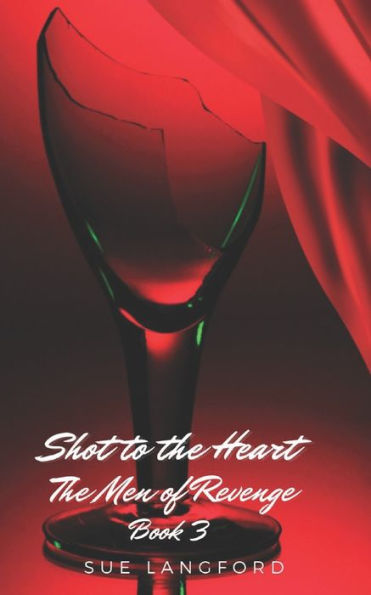 Shot to The Heart - men of revenge Book 3