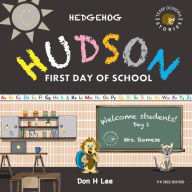 Title: Hedgehog Hudson - First Day of School, Author: Don Lee