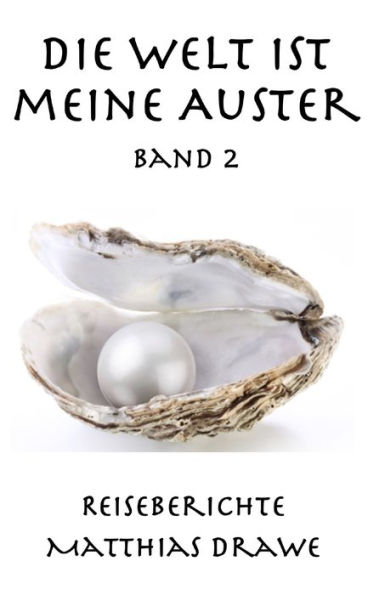 Die Welt ist meine Auster - Band 2: Reiseberichte