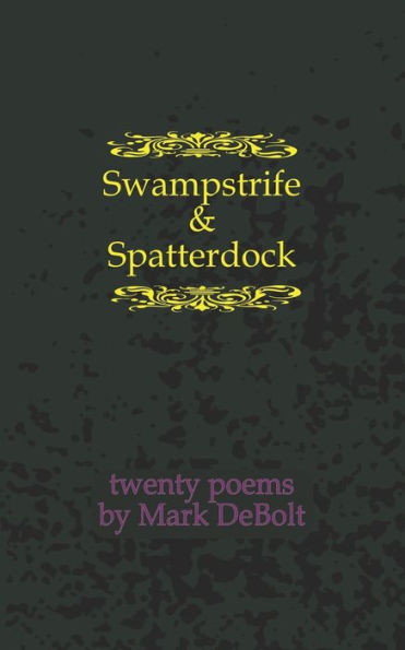 Swampstrife & Spatterdock: Twenty Poems