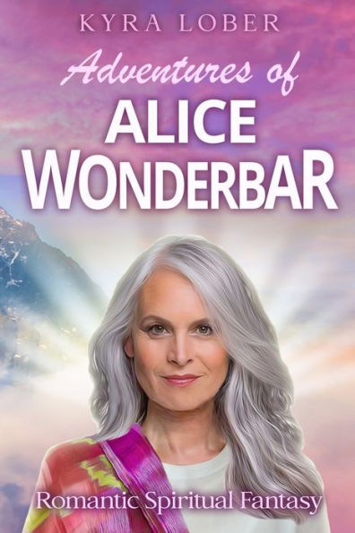 Adventures of Alice Wonderbar: Romantic, Spiritual Fantasy