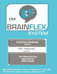 Title: The BrainFlex System Workbook Series ~ Volume 4 ~ Mid-Moderate Series: The Whole Person Approach to Brain Health, Author: Melissa Arnold