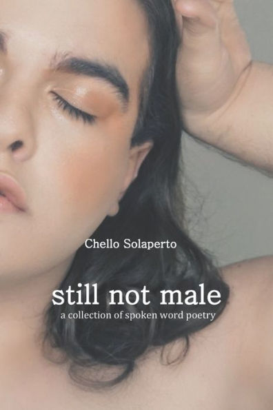 Still Not Male: a collection of spoken word poetry